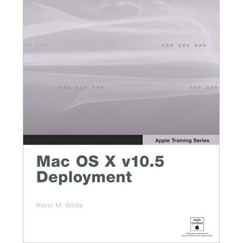 Pearson Education Book: Apple Training Series: Mac OS X v10.5 Deployment v10.5 by Kevin White