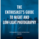Alan Hess The Enthusiast's Guide to Night and Low-Light Photography: 50 Photographic Principles You Need to Know