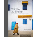 Rocky Nook Within the Frame: The Journey of Photographic Vision (10th Anniversary Edition)