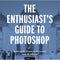 Rafael Concepcion The Enthusiast's Guide to Photoshop: 64 Photographic Principles You Need to Know