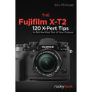 Rocky Nook The Fujifilm X-T2: 120 X-Pert Tips to Get the Most Out of Your Camera