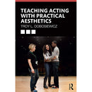 Focal Press Teaching Acting with Practical Aesthetics