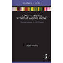 Focal Press Making Movies without Losing Money: Practical Lessons in Film Finance