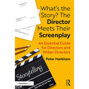 Focal Press What's the Story? The Director Meets Their Screenplay: Essential Guide for Writers and Directors