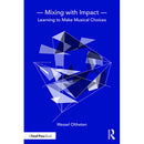 Focal Press Mixing with Impact: Learning to Make Musical Choices