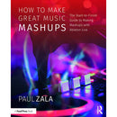 Focal Press How to Make Great Music Mashups: The Start-to-Finish Guide to Making Mashups with Ableton Live