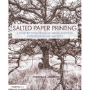 Focal Press Salted Paper Printing: A Step-by-Step Manual Highlighting Contemporary Artists