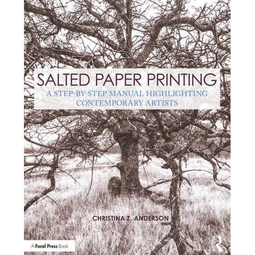 Focal Press Salted Paper Printing: A Step-by-Step Manual Highlighting Contemporary Artists
