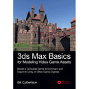 Focal Press 3DS Max Basics for Modeling Video Game Assets: Volume 1: Model a Complete Game Environment and Export to Unity or Other Game Engines