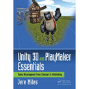 Focal Press Unity 3D and PlayMaker Essentials: Game Development from Concept to Publishing