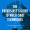 Alan Hess The Enthusiast's Guide to Multi-Shot Techniques: 49 Photographic Principles You Need to Know