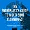 Alan Hess The Enthusiast's Guide to Multi-Shot Techniques: 49 Photographic Principles You Need to Know