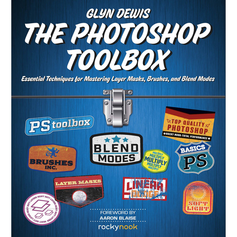 Glyn Dewis The Photoshop Toolbox: Essential Techniques for Mastering Layer Masks, Brushes, and Blend Modes