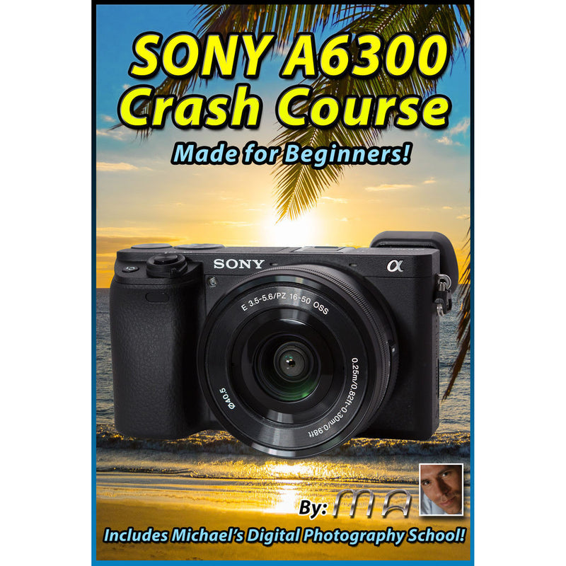 Michael the Maven DVD: Sony A6300 Crash Course Training Tutorial
